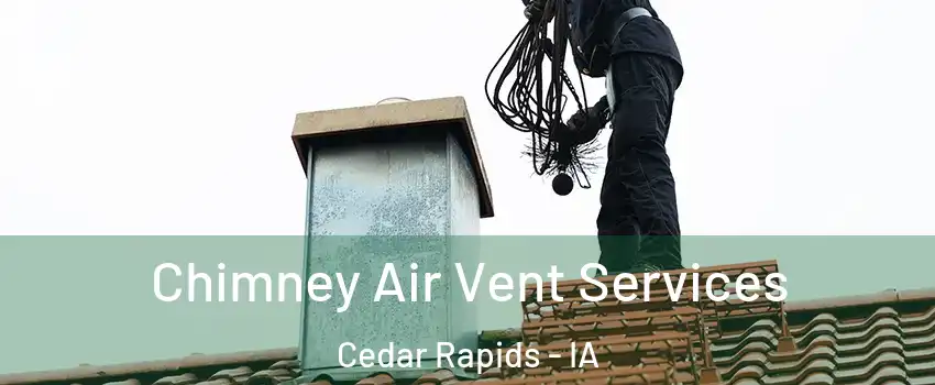  Chimney Air Vent Services Cedar Rapids - IA