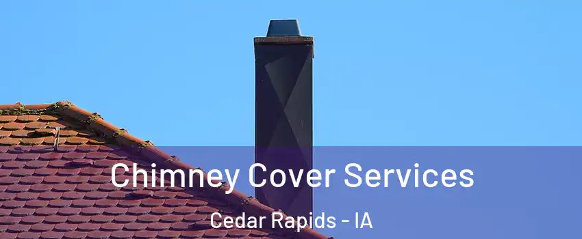  Chimney Cover Services Cedar Rapids - IA