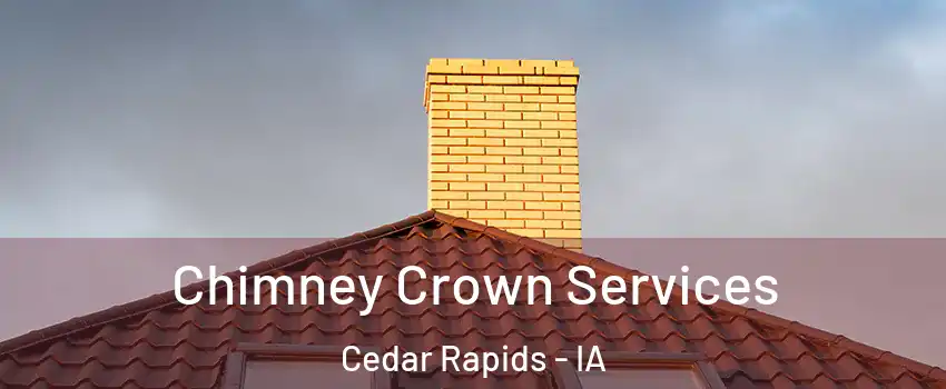  Chimney Crown Services Cedar Rapids - IA