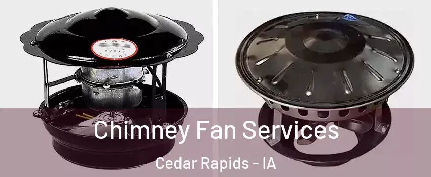  Chimney Fan Services Cedar Rapids - IA