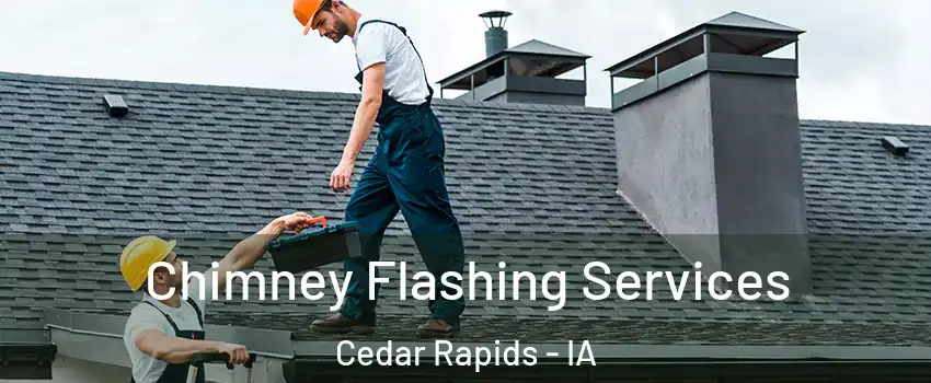  Chimney Flashing Services Cedar Rapids - IA