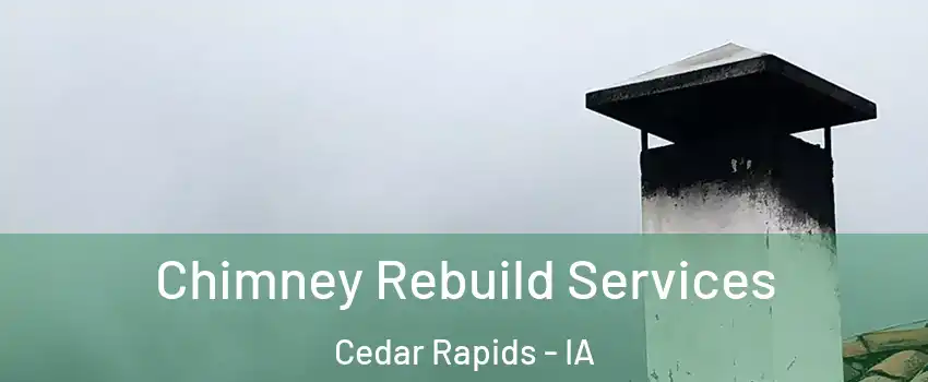  Chimney Rebuild Services Cedar Rapids - IA