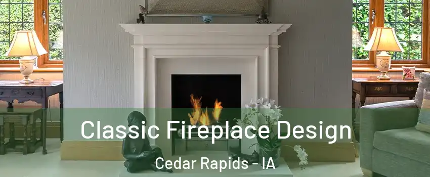  Classic Fireplace Design Cedar Rapids - IA