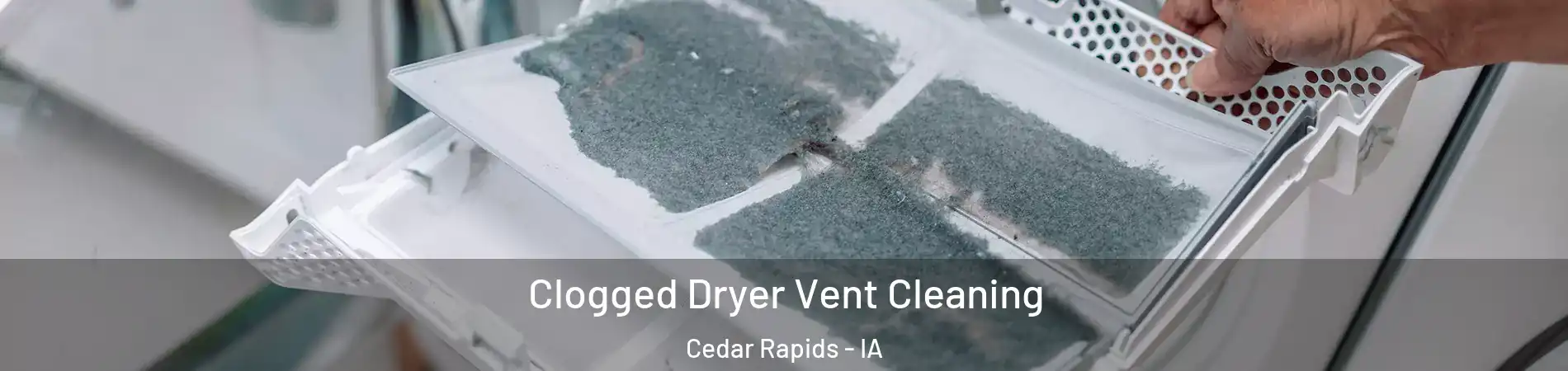  Clogged Dryer Vent Cleaning Cedar Rapids - IA