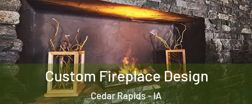  Custom Fireplace Design Cedar Rapids - IA