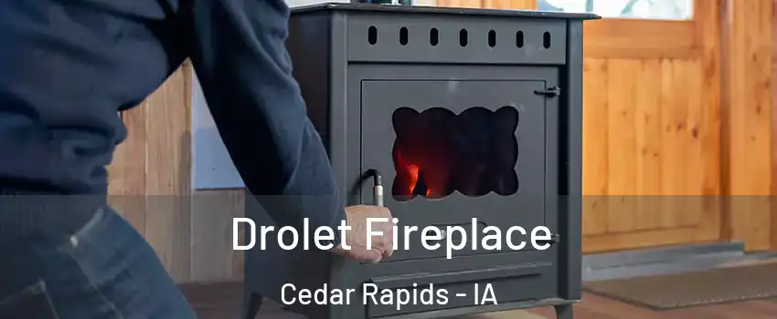  Drolet Fireplace Cedar Rapids - IA