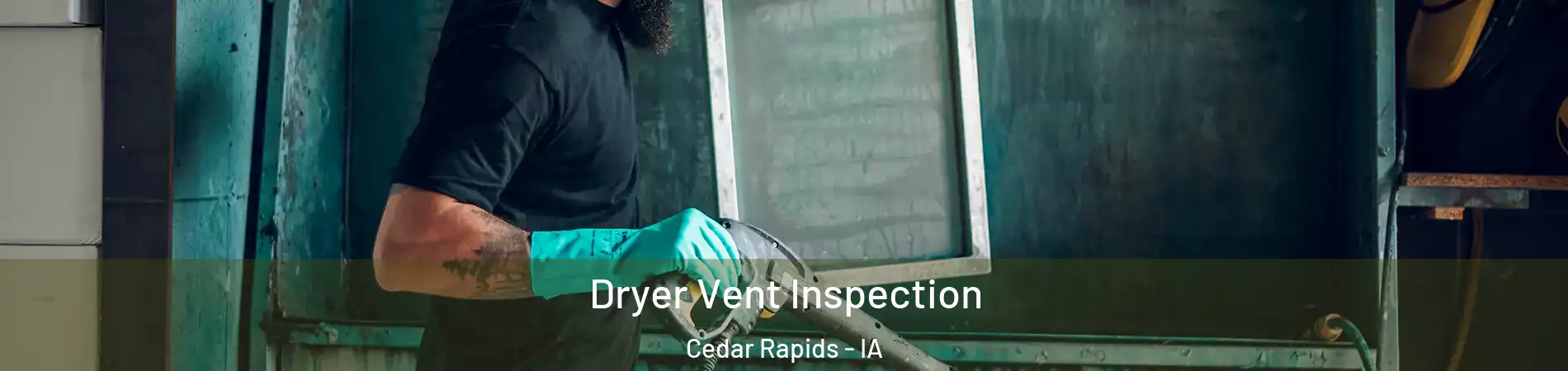  Dryer Vent Inspection Cedar Rapids - IA