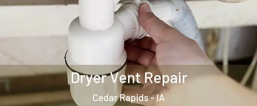  Dryer Vent Repair Cedar Rapids - IA
