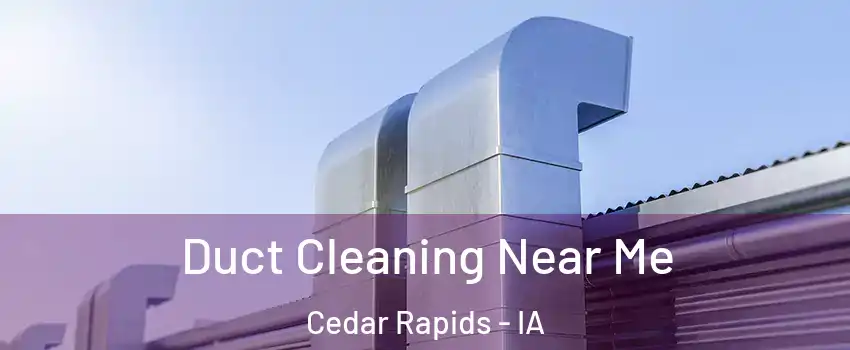  Duct Cleaning Near Me Cedar Rapids - IA