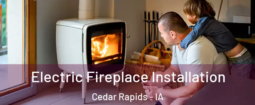  Electric Fireplace Installation Cedar Rapids - IA