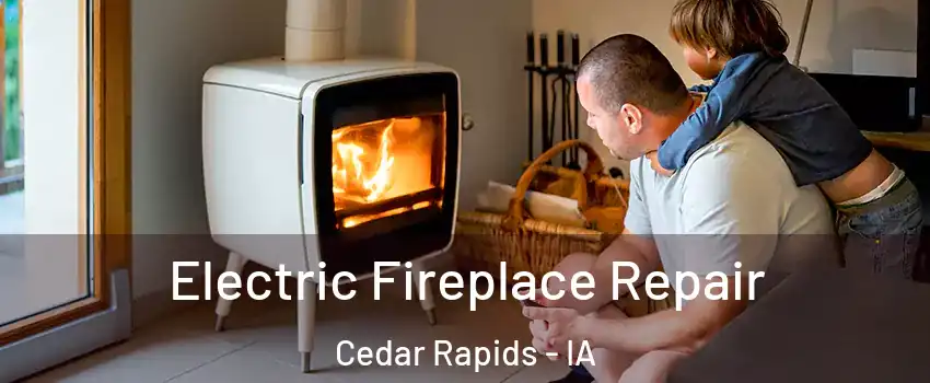  Electric Fireplace Repair Cedar Rapids - IA