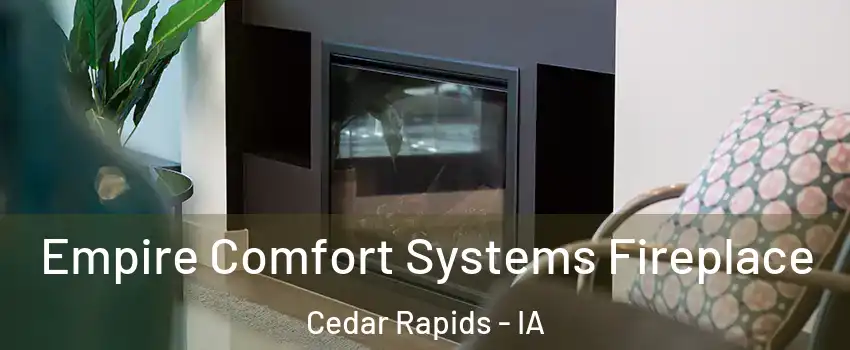  Empire Comfort Systems Fireplace Cedar Rapids - IA
