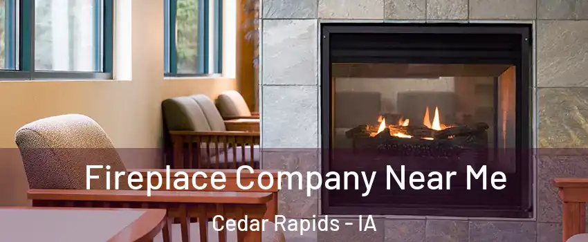  Fireplace Company Near Me Cedar Rapids - IA