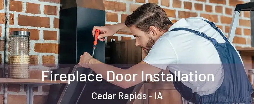  Fireplace Door Installation Cedar Rapids - IA
