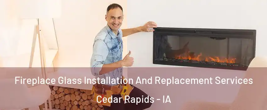  Fireplace Glass Installation And Replacement Services Cedar Rapids - IA