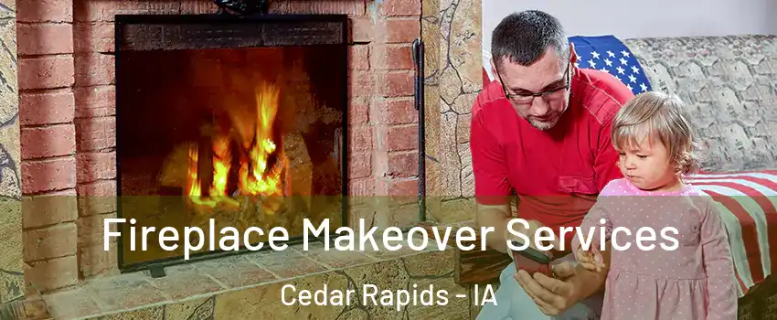  Fireplace Makeover Services Cedar Rapids - IA