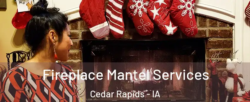  Fireplace Mantel Services Cedar Rapids - IA