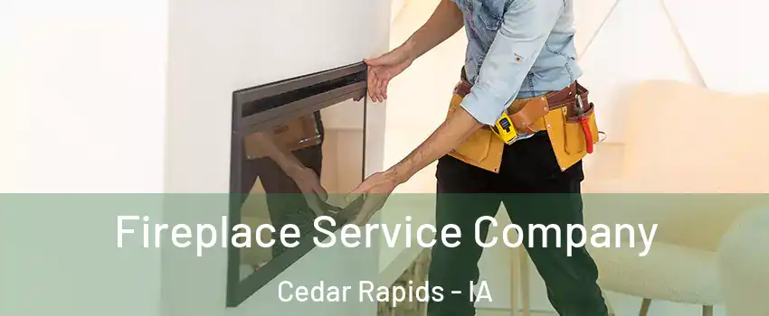  Fireplace Service Company Cedar Rapids - IA