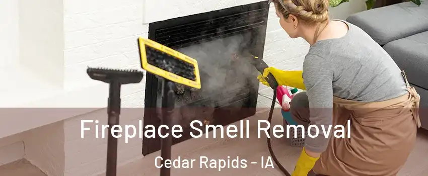  Fireplace Smell Removal Cedar Rapids - IA