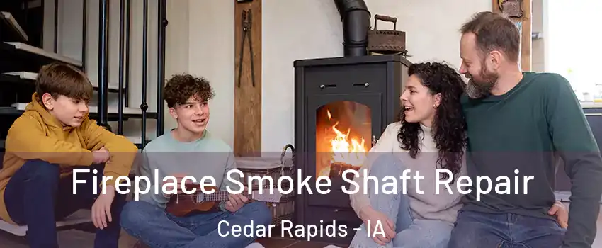  Fireplace Smoke Shaft Repair Cedar Rapids - IA