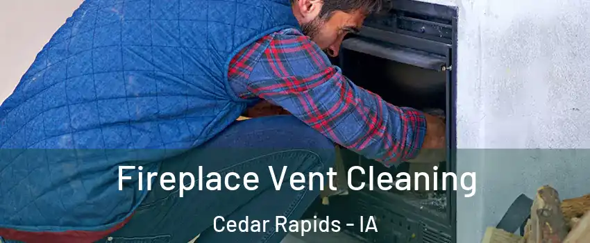  Fireplace Vent Cleaning Cedar Rapids - IA