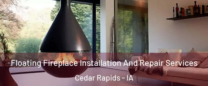  Floating Fireplace Installation And Repair Services Cedar Rapids - IA