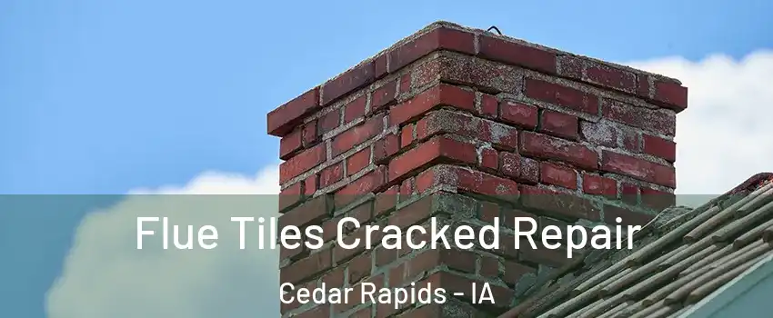  Flue Tiles Cracked Repair Cedar Rapids - IA