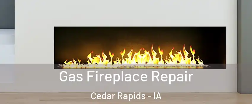  Gas Fireplace Repair Cedar Rapids - IA