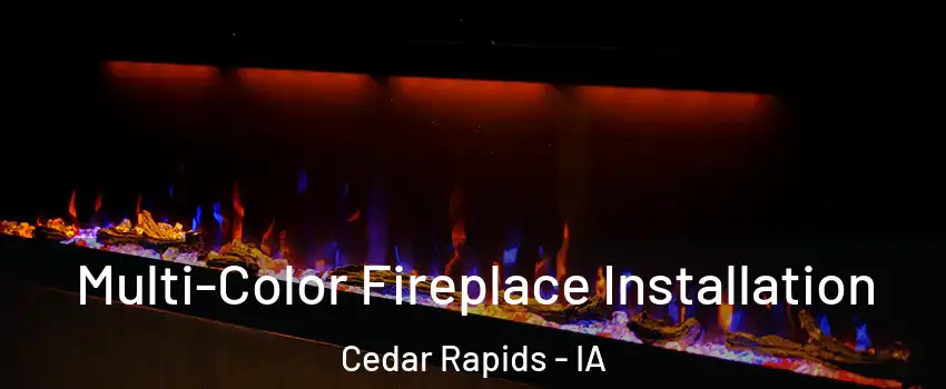  Multi-Color Fireplace Installation Cedar Rapids - IA