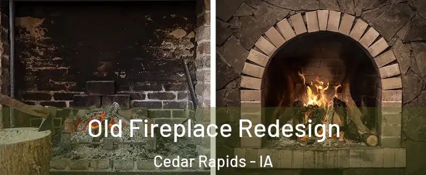 Old Fireplace Redesign Cedar Rapids - IA