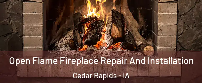  Open Flame Fireplace Repair And Installation Cedar Rapids - IA