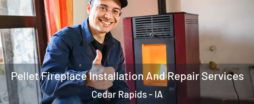  Pellet Fireplace Installation And Repair Services Cedar Rapids - IA