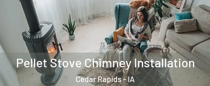  Pellet Stove Chimney Installation Cedar Rapids - IA