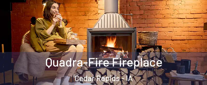  Quadra-Fire Fireplace Cedar Rapids - IA