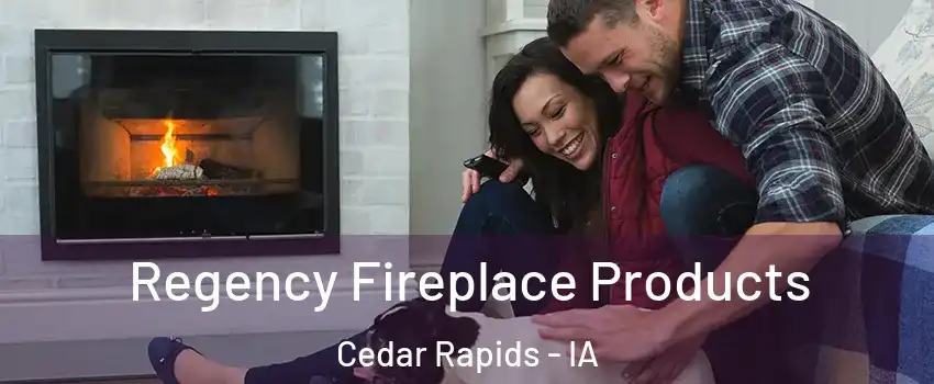  Regency Fireplace Products Cedar Rapids - IA