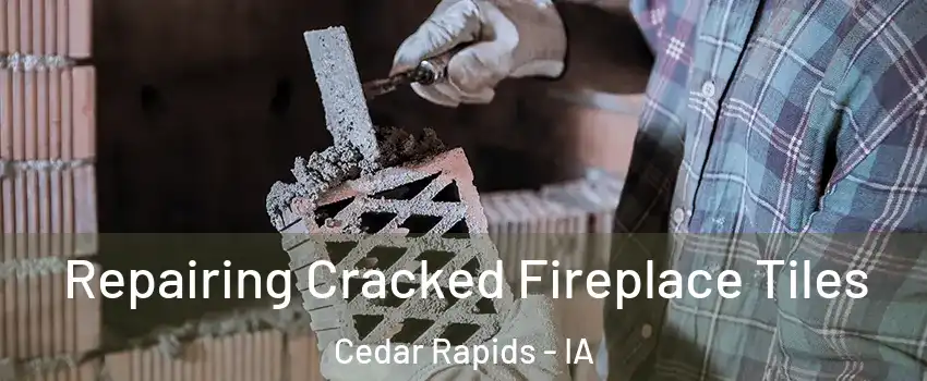  Repairing Cracked Fireplace Tiles Cedar Rapids - IA