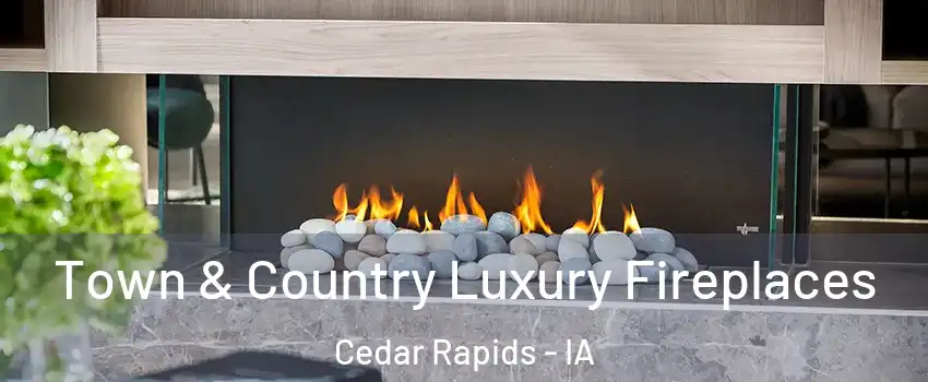  Town & Country Luxury Fireplaces Cedar Rapids - IA