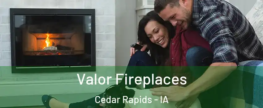  Valor Fireplaces Cedar Rapids - IA