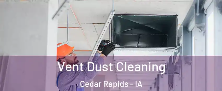  Vent Dust Cleaning Cedar Rapids - IA