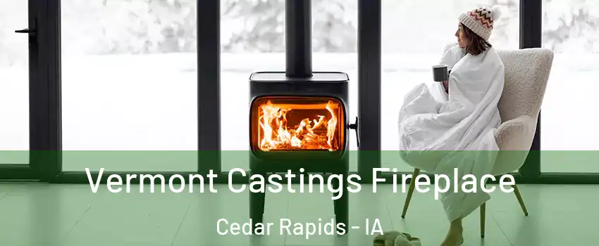  Vermont Castings Fireplace Cedar Rapids - IA