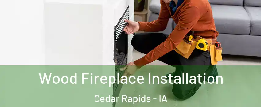  Wood Fireplace Installation Cedar Rapids - IA