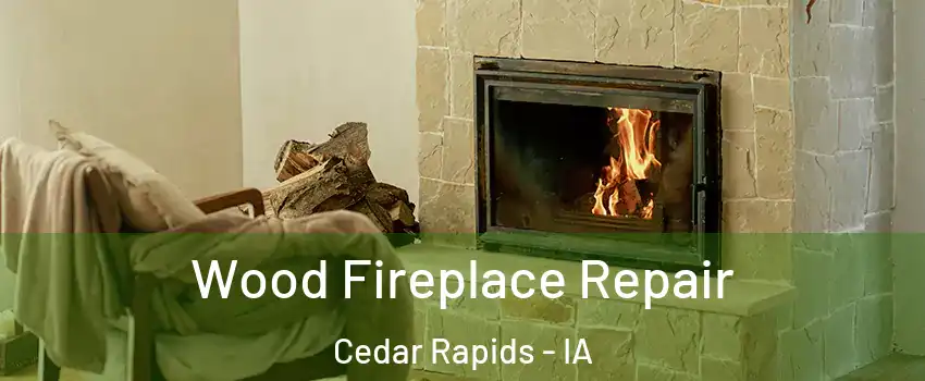  Wood Fireplace Repair Cedar Rapids - IA