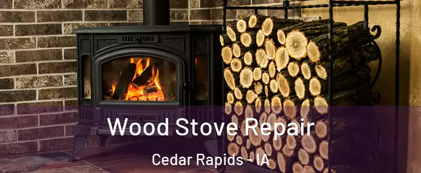  Wood Stove Repair Cedar Rapids - IA